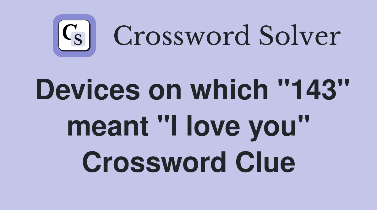 Devices on which "143" meant "I love you" Crossword Clue Answers